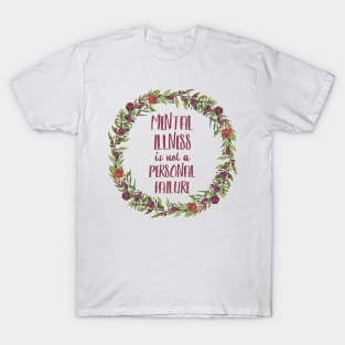 Mental Illness is not a personal failure - floral T-Shirt